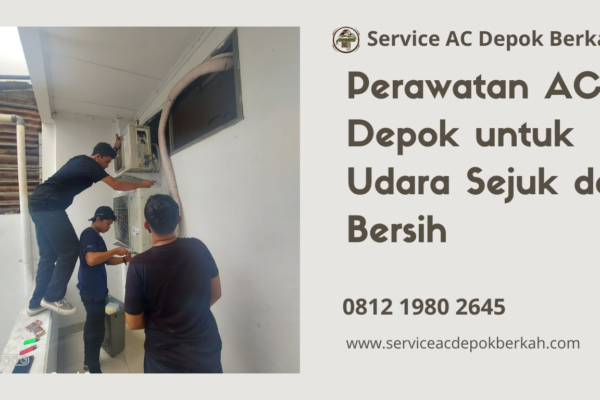 Perawatan AC Depok untuk Udara Sejuk dan Bersih