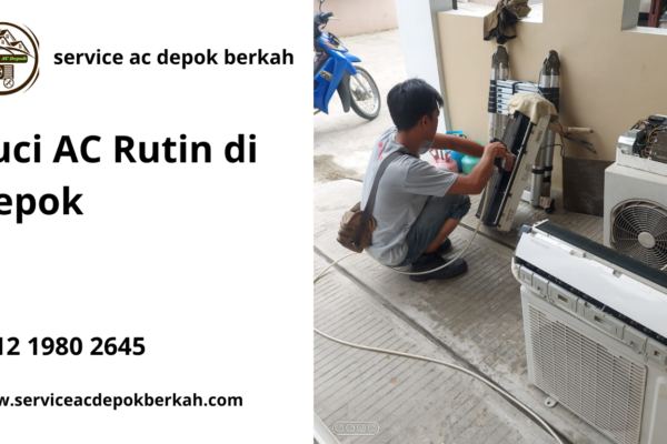 Cuci AC Rutin di Depok