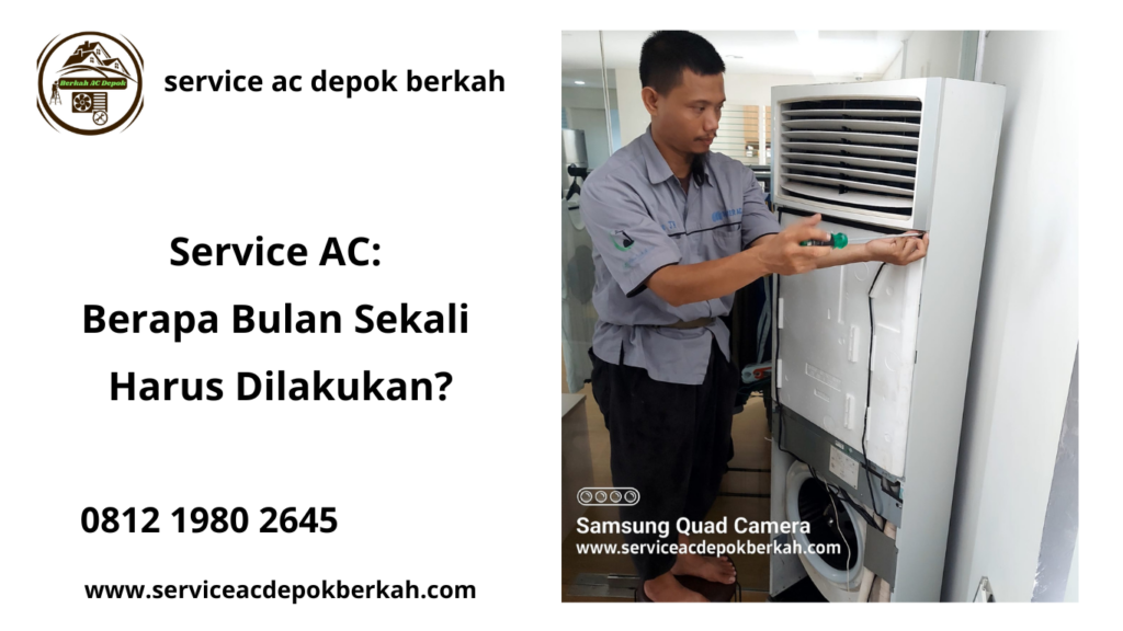 Service AC: Berapa Bulan Sekali Harus Dilakukan?